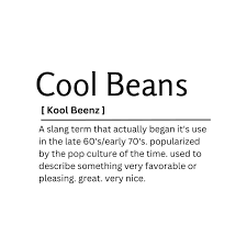 cool beans dictionary definition