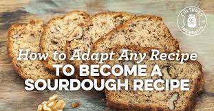 How To Adapt Any Recipe To Become A Sourdough Recipe