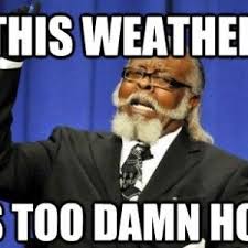 Funny Hot Weather Meme | Funny Memes | Pinterest | Meme, Weather ... via Relatably.com