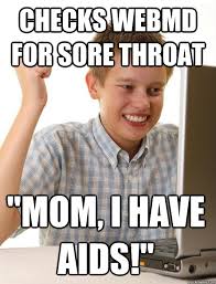 Checks WebMD for sore throat &quot;Mom, i have aids!&quot; - First Day on ... via Relatably.com