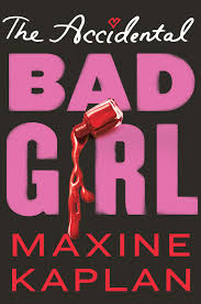 The Accidental Bad Girl by Maxine Kaplan | Goodreads