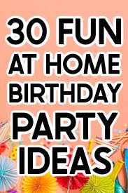30 Birthday Party Ideas At Home Play