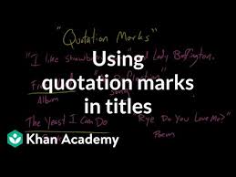 Using Quotation Marks In Titles Video Khan Academy