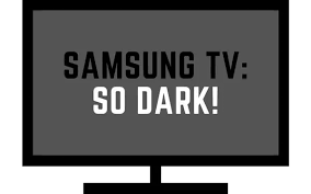 why is my samsung tv so dark every