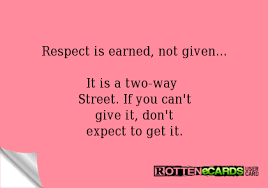 Don't expect respect, you have to earn it! Quotes On Respect Is Earned Top 40 Respect Is Earned Quotes Sayings Dogtrainingobedienceschool Com