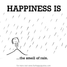 If you too are thrilled by the rains, you'll love these quotes describing their charm Happiness Is The Smell Of Rain Funny Happy