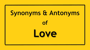 antonyms and synonyms of the word love