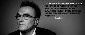 Danny Boyle - Film Director #quoteoftheday #filmdirector #cinema ... via Relatably.com