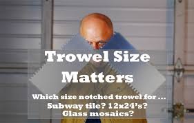 trowel size matters tile trowel size