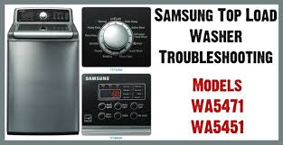 It will repeat this a few times and shut down. Samsung Top Load Washer Model Wa5471 Wa5451 Troubleshooting