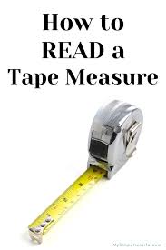 The guides below for how to read a. How To Read A Tape Measure The Definitive Guide My Simpatico Life