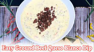 easy ground beef queso blanco dip you