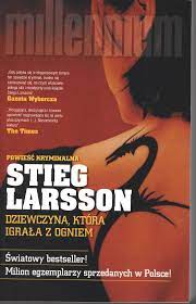 Dziewczyna, która igrała z ogniem” Stieg Larsson - w.bibliotece.pl