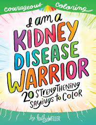 Stay strong, live long, commit for healthy kidney health. I Am A Kidney Disease Warrior 20 Strengthening Sayings To Color Kidney Disease Coloring Book Kidney Support Kidney Failure Dialysis Support Kathy Weller Books Courageous Coloring Volume 3 Weller Kathy 9781722136352 Amazon Com Books