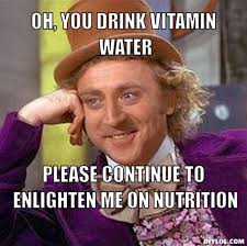 DIYLOL - oh, you drink vitamin water please continue to enlighten ... via Relatably.com