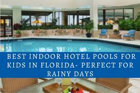 indoor hotel pools for kids in florida