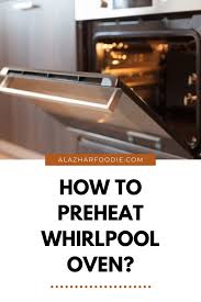 How To Preheat Whirlpool Oven Al