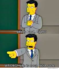 Life Is Hard Right? Wrong! | WeKnowMemes via Relatably.com