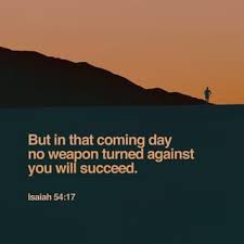 And every tongue that shall rise against thee in judgment thou shalt condemn. Isaiah 54 17 No Weapon Formed Against You Shall Prosper And Every Tongue Which Rises Against You In Judgment You Shall Condemn This Is The Heritage Of The Servants Of The Lord And