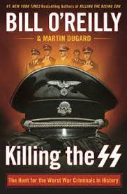Bill o'reilly is one of the famous american author, who has written a number of novels based on the nonfiction and politics genre. Killing The Ss The Hunt For The Worst War Criminals In History By Bill O Reilly Martin Dugard Hardcover Barnes Noble