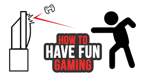 how to have fun playing video games