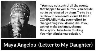 maya angelou you may not control all