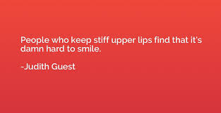 people who keep stiff upper lips find