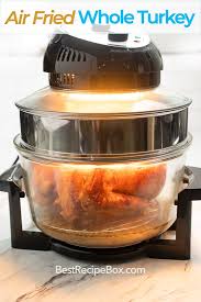 Air Fried Whole Turkey Recipe In Air Fryer Juicy Oil Less