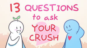 13 questions to ask your crush you