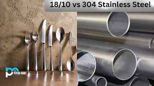 18 10 vs 304 stainless steel which is