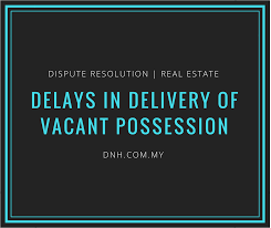 Is there a way to know. Delays In Delivery Of Vacant Posession Donovan Ho