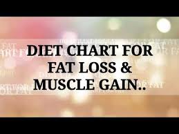 Diet Chart For Fat Loss Muscle Gain Youtube