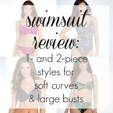 Swimsuit Review Looking To Flatter My Large Bust And Soft
