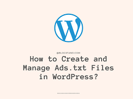 how to create and manage ads txt files in wordpress