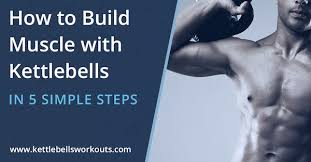 how to build muscle with kettlebells in