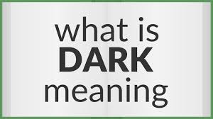 dark meaning of dark you