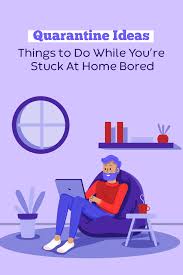 things to do while you re stuck at home