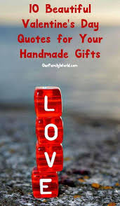 There is one special day each year that is dedicated to love. 10 Beautiful Valentines Day Quotes For Your Handmade Gifts In Feb 2021 Ourfamilyworld Com