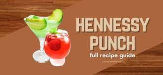 hennessy punch recipe full guide 2023