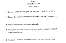 essay points for each correct answer explain section and essay 10 points for each correct answer 1 explain section 301 and special 301 of the us trade act of 1974 explain the escape clause release of the