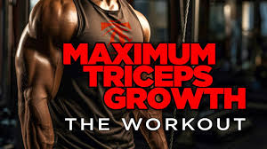 maximum triceps growth the workout