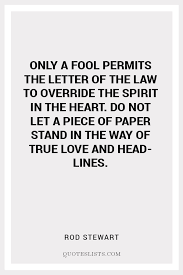 True Love Quote Only A Fool Permits The Letter Of The Law