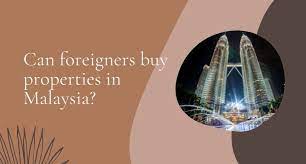 can foreigners properties in msia