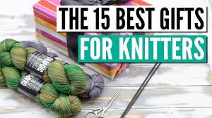 the 15 best gifts for knitters ideas