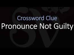 We did not find results for: Pronounce Not Guilty Crossword Clue Youtube