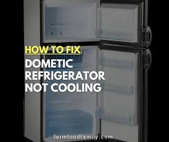 Dometic Refrigerator Not Cooling How
