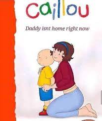 20+ Funny Caillou daddy isnt home right now meme – Memes Feel