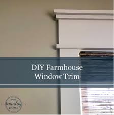 A tutorial on how to install farmhouse window trim. Diy Farmhouse Window Trim The Someday Home