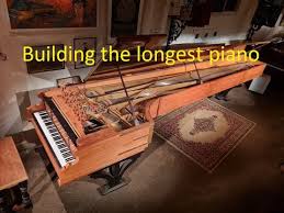 building the worlds longest piano you