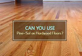 Can You Use Pine Sol On Hardwood Floors